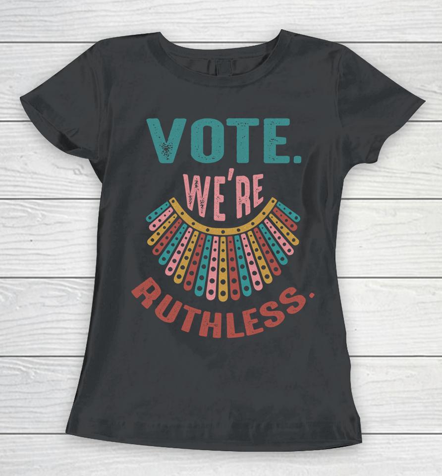 We Are Ruthless Women T-Shirt