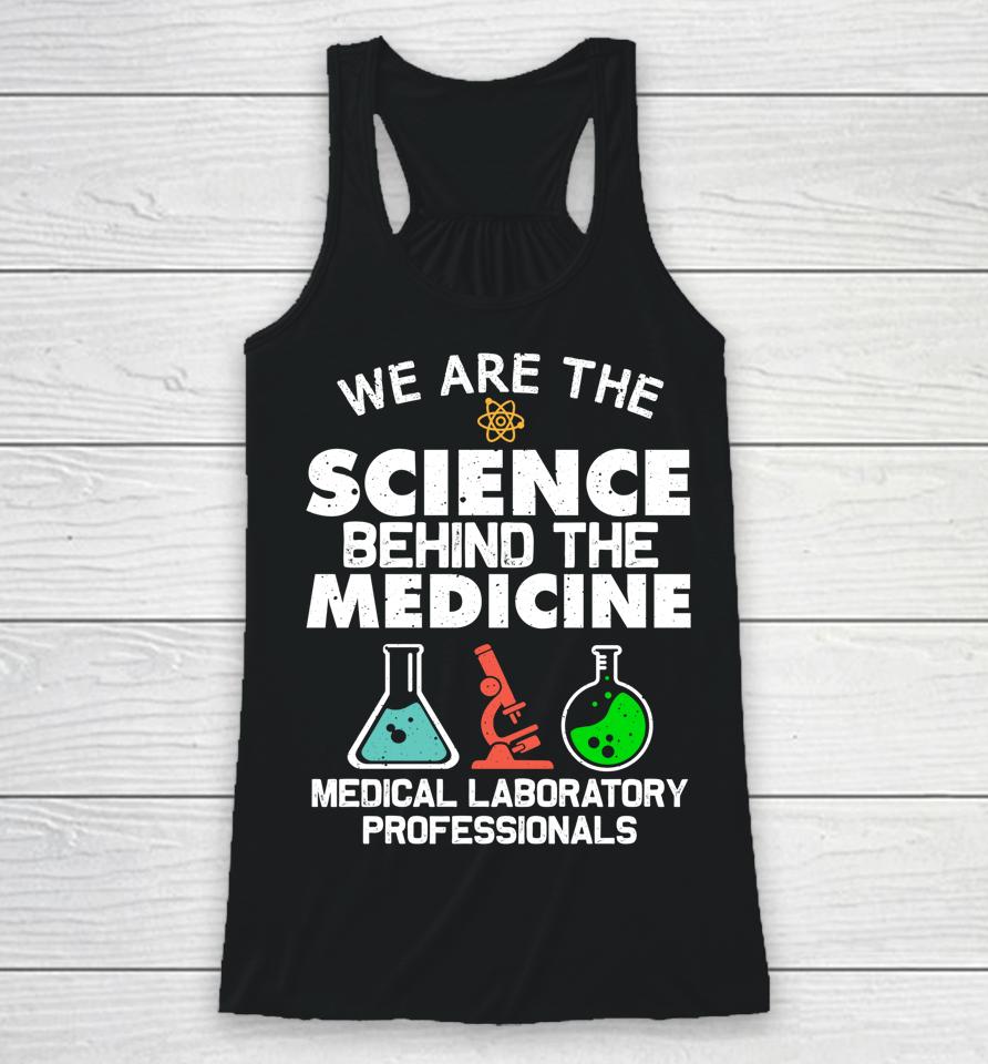 We Are The Science Behind The Medicine Medical Laboratory Professionals Racerback Tank