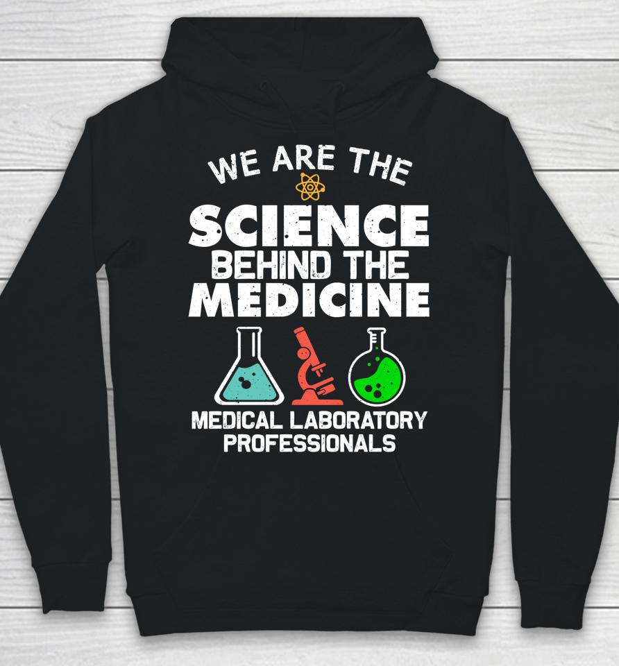 We Are The Science Behind The Medicine Medical Laboratory Professionals Hoodie