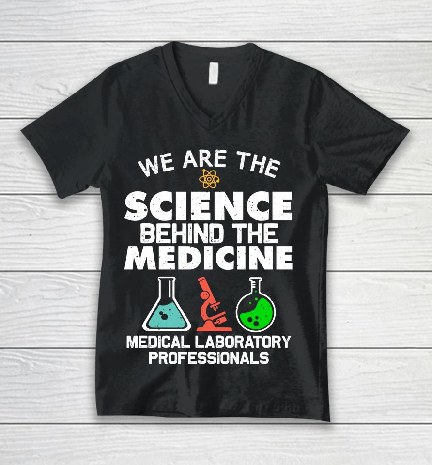 We Are The Science Behind The Medicine Medical Laboratory Professionals Unisex V-Neck T-Shirt