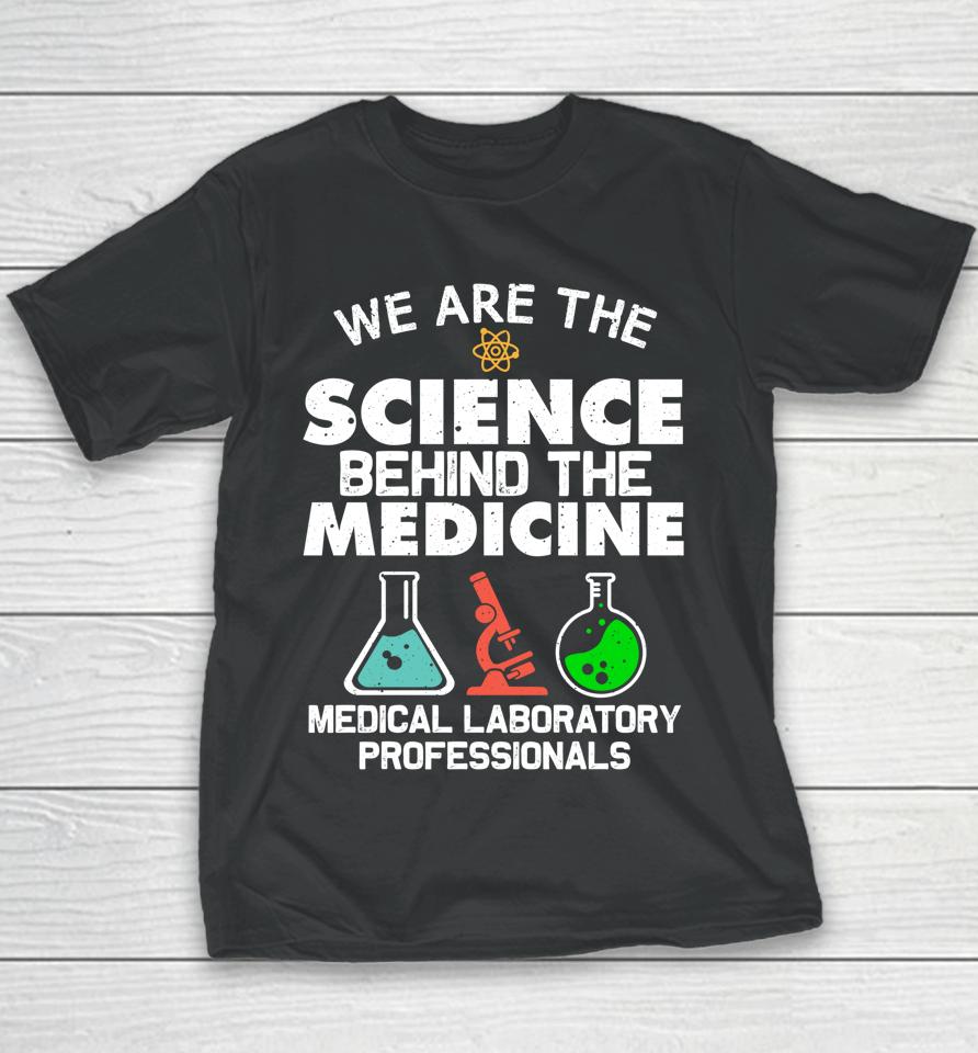We Are The Science Behind The Medicine Medical Laboratory Professionals Youth T-Shirt