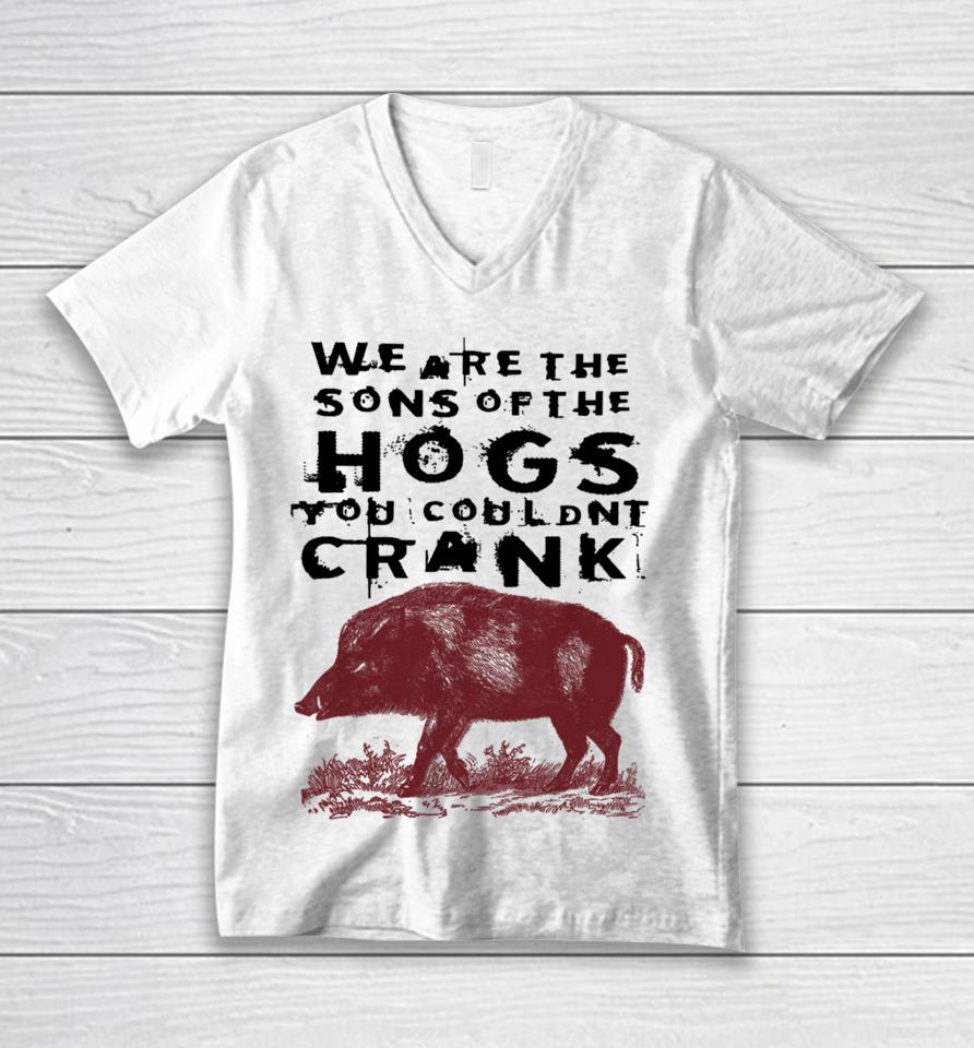 We Are The Sons Of The Hogs You Wouldn't Crank Unisex V-Neck T-Shirt