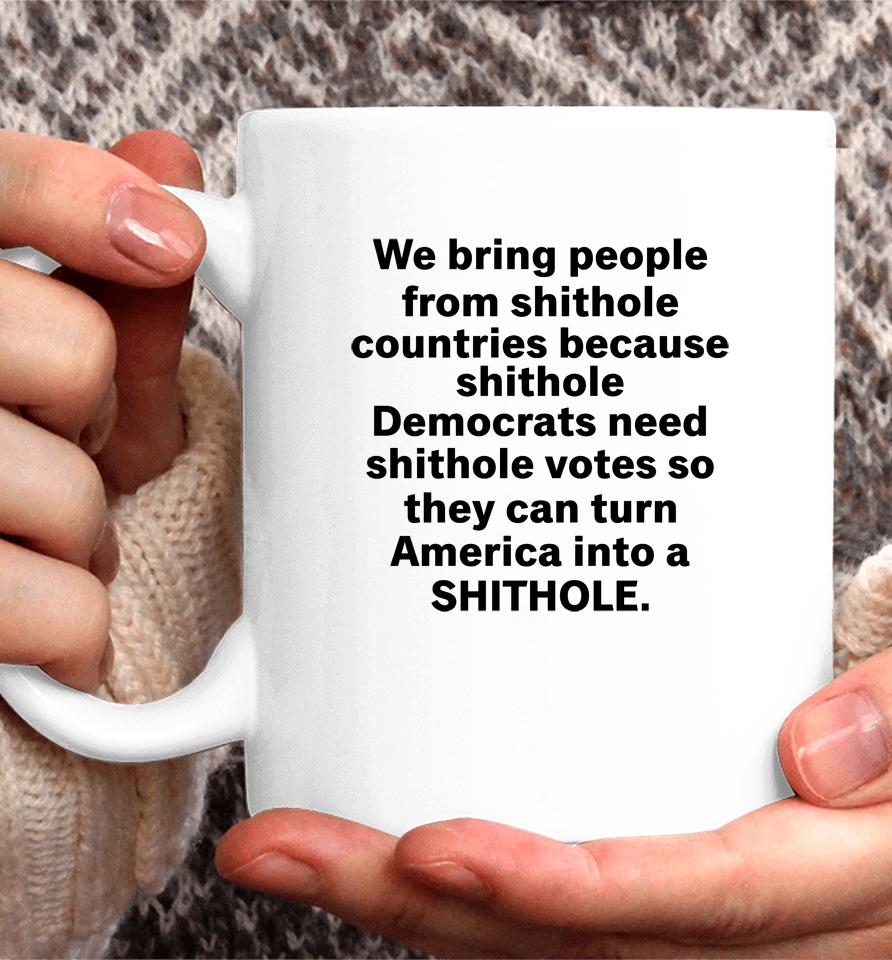 We Bring People From Shithole Countries Because Shithole A Man Of Memes Coffee Mug