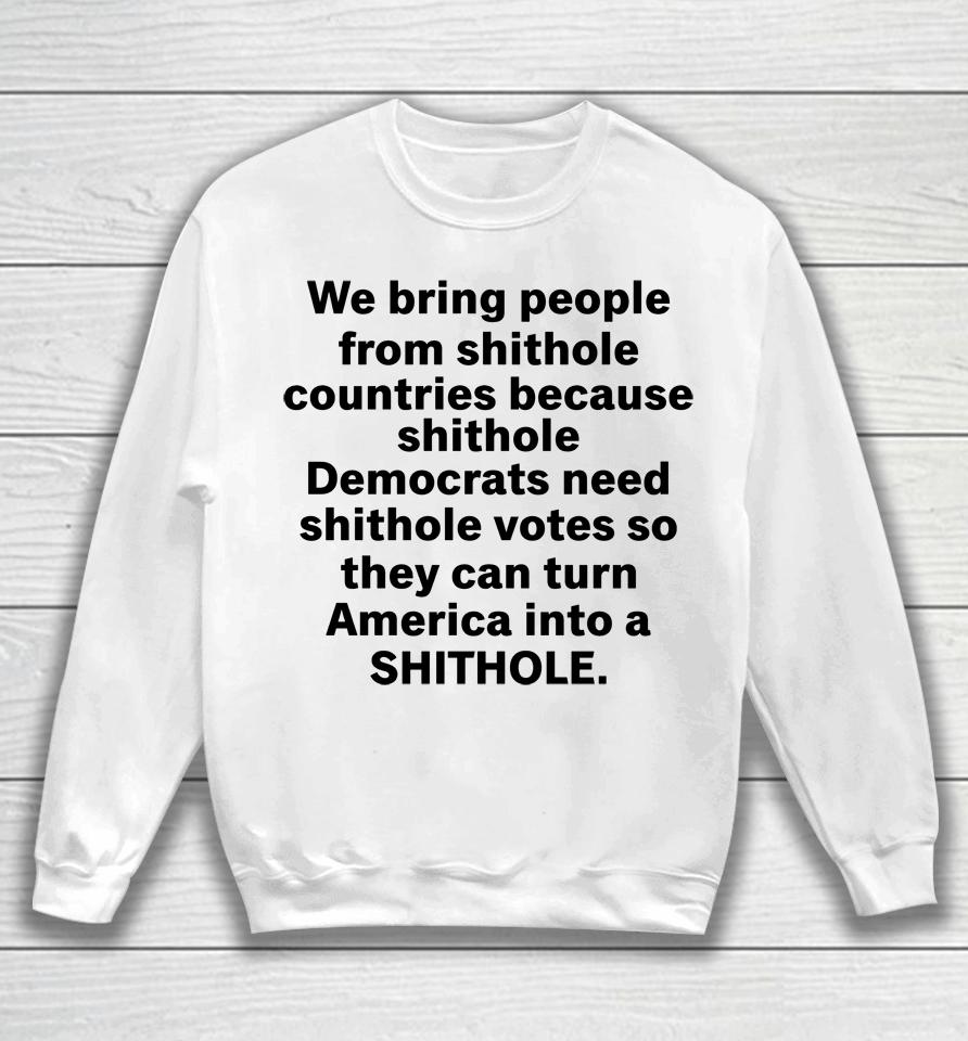 We Bring People From Shithole Countries Because Shithole A Man Of Memes Sweatshirt
