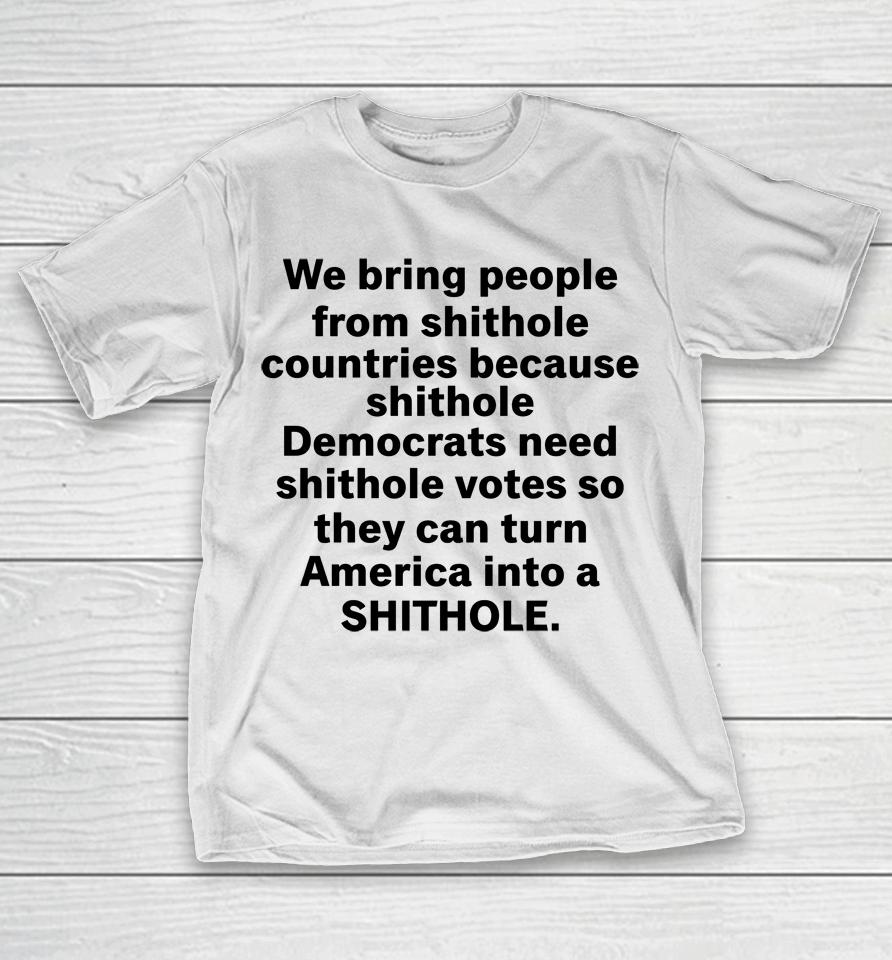 We Bring People From Shithole Countries Because Shithole A Man Of Memes T-Shirt