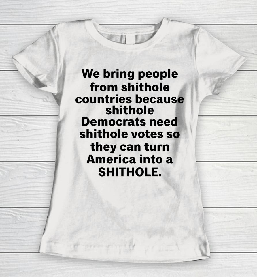 We Bring People From Shithole Countries Because Shithole A Man Of Memes Women T-Shirt