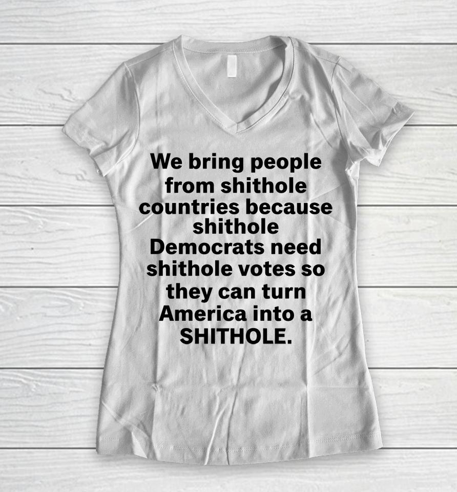 We Bring People From Shithole Countries Because Shithole A Man Of Memes Women V-Neck T-Shirt