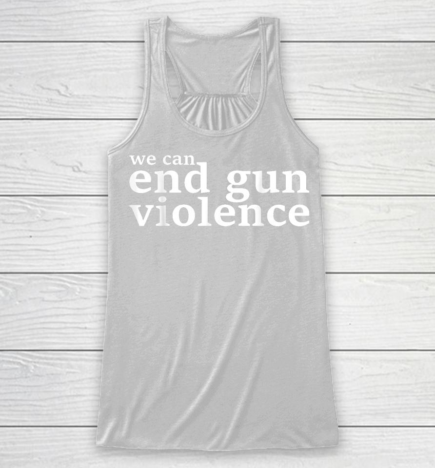 We Can End Gun Violence Awareness Day Wear Orange 2023 Racerback Tank