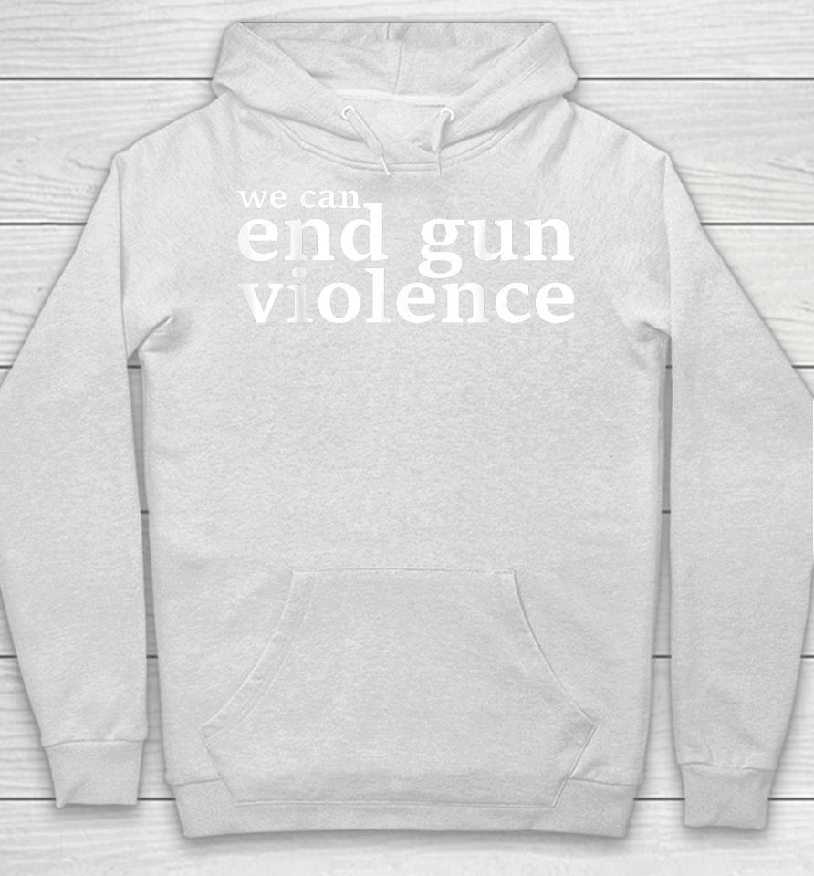 We Can End Gun Violence Awareness Day Wear Orange 2023 Hoodie