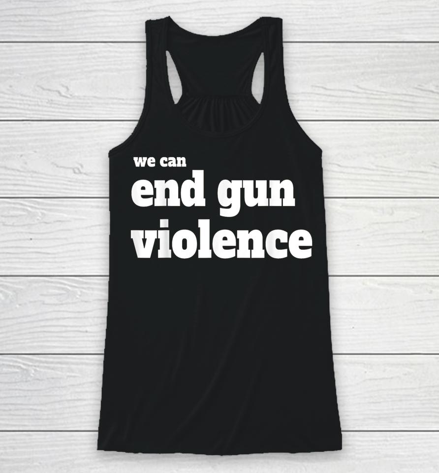 We Can End Gun Violence T-Shirt Anti Gun Racerback Tank