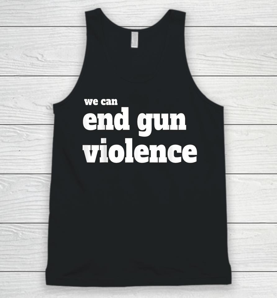 We Can End Gun Violence T-Shirt Anti Gun Unisex Tank Top