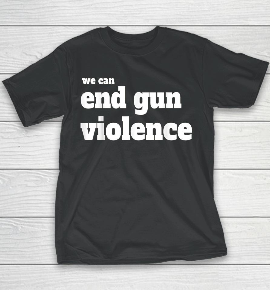 We Can End Gun Violence T-Shirt Anti Gun Youth T-Shirt