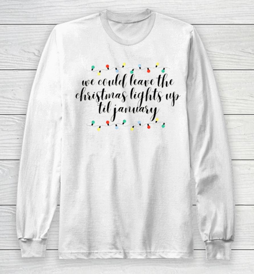 We Can Leave The Christmas Lights Up Till January Cursive Taylor Swift Long Sleeve T-Shirt