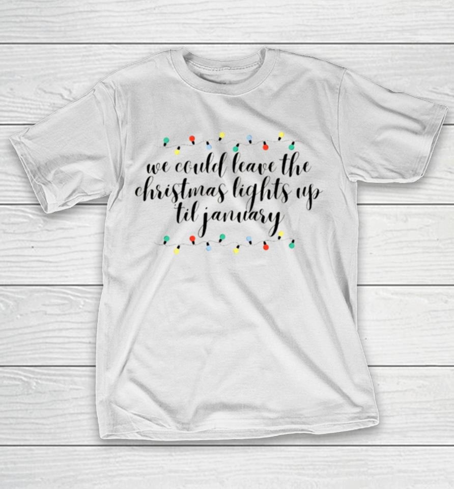 We Can Leave The Christmas Lights Up Till January Cursive Taylor Swift T-Shirt