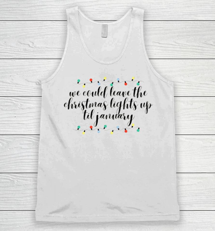 We Can Leave The Christmas Lights Up Till January Cursive Taylor Swift Unisex Tank Top