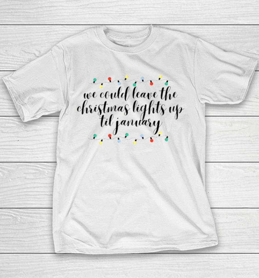 We Can Leave The Christmas Lights Up Till January Cursive Taylor Swift Youth T-Shirt
