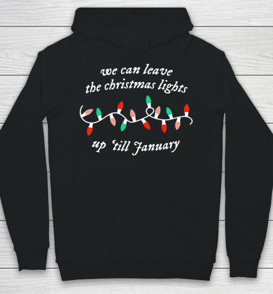 We Can Leave The Christmas Lights Up ’Till January Hoodie