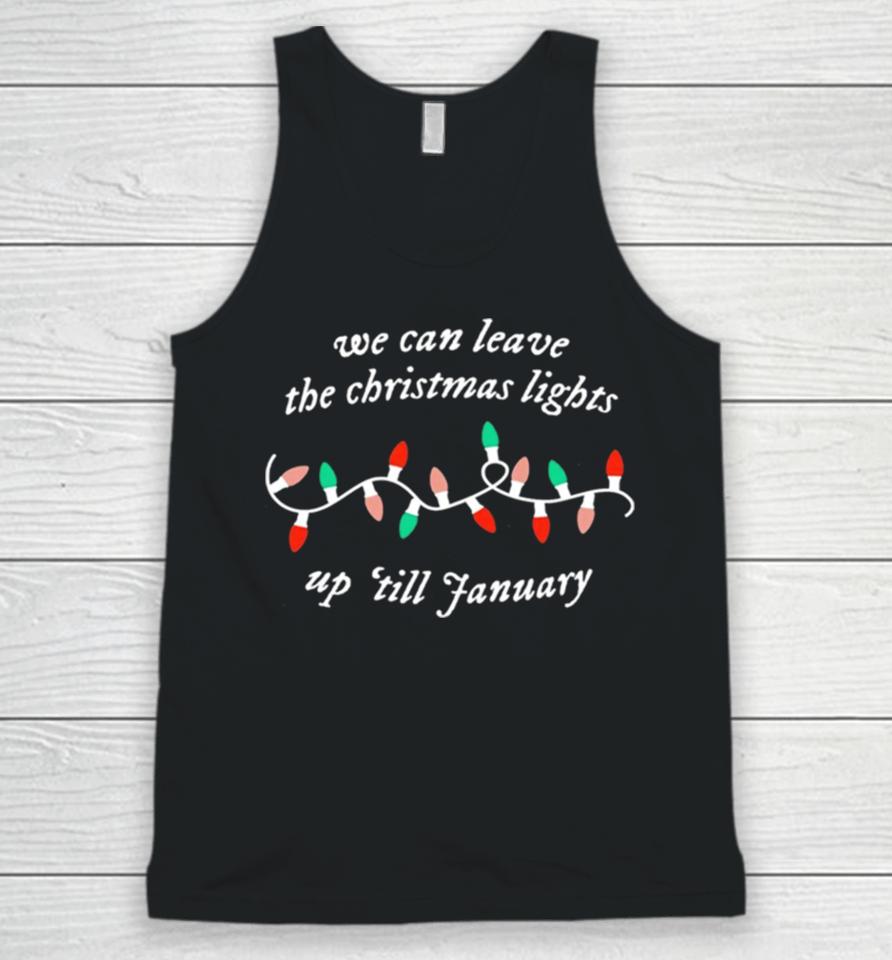 We Can Leave The Christmas Lights Up ’Till January Unisex Tank Top