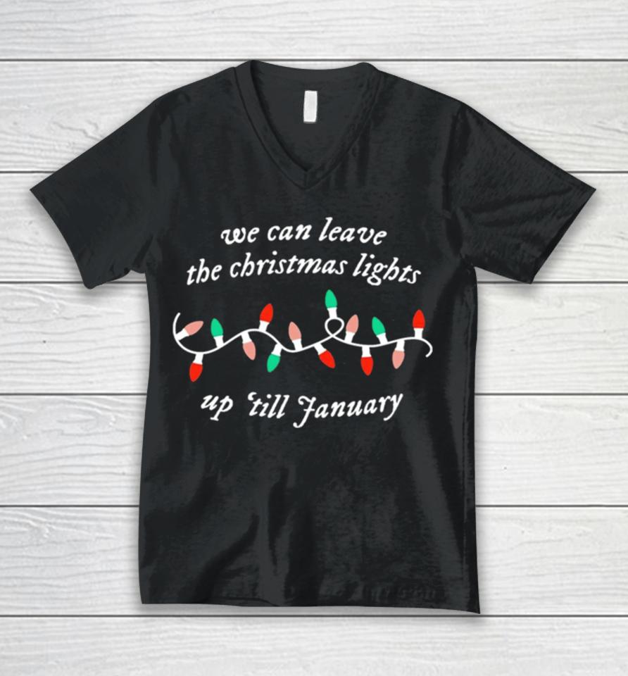 We Can Leave The Christmas Lights Up ’Till January Unisex V-Neck T-Shirt