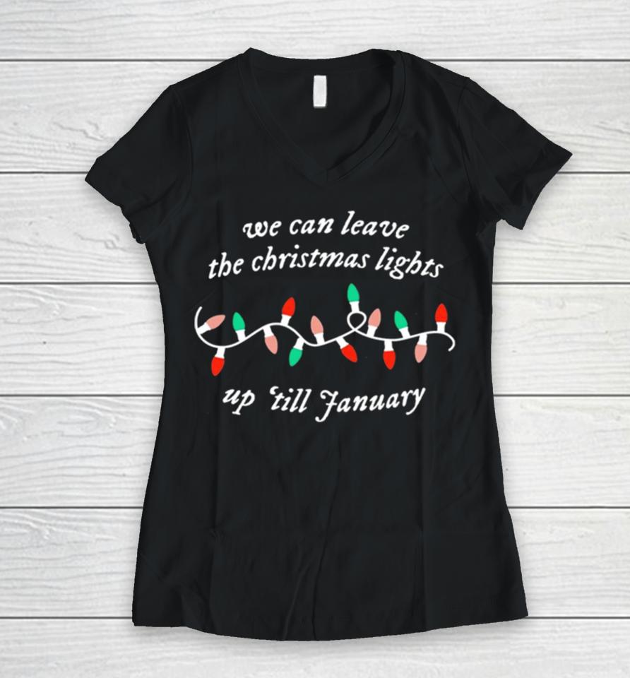 We Can Leave The Christmas Lights Up ’Till January Women V-Neck T-Shirt
