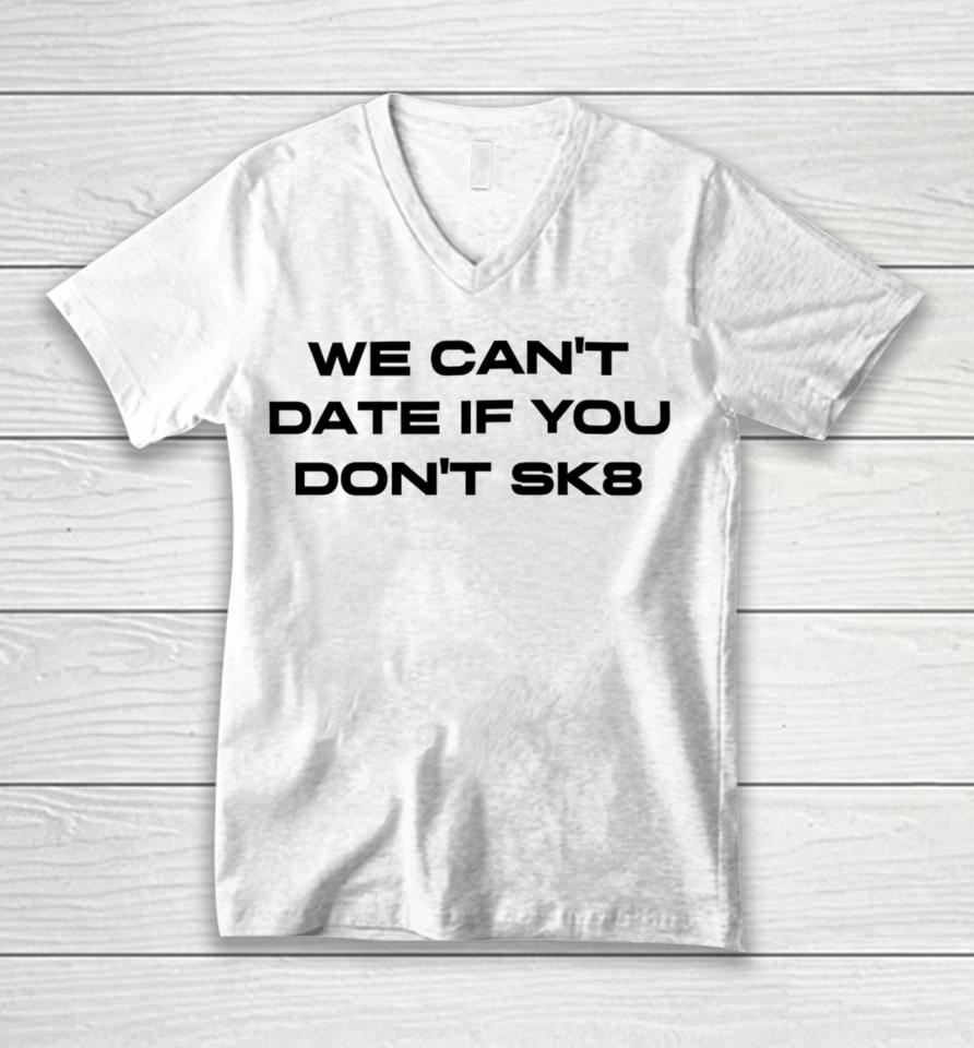 We Can't Date If You Don't Sk8 Unisex V-Neck T-Shirt