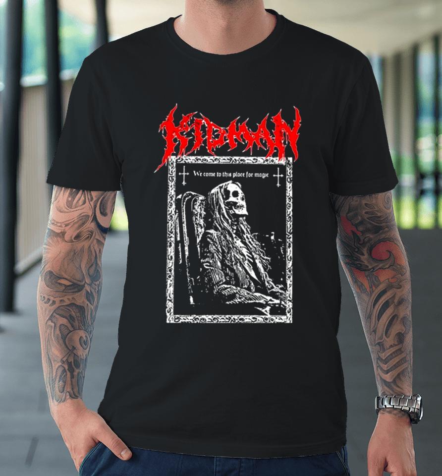 We Come To This Place For Magic Death Metal Premium T-Shirt
