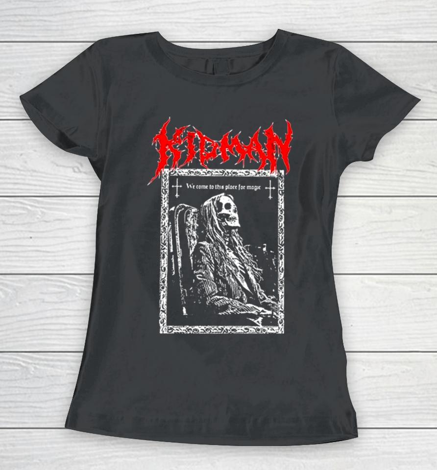 We Come To This Place For Magic Death Metal Women T-Shirt