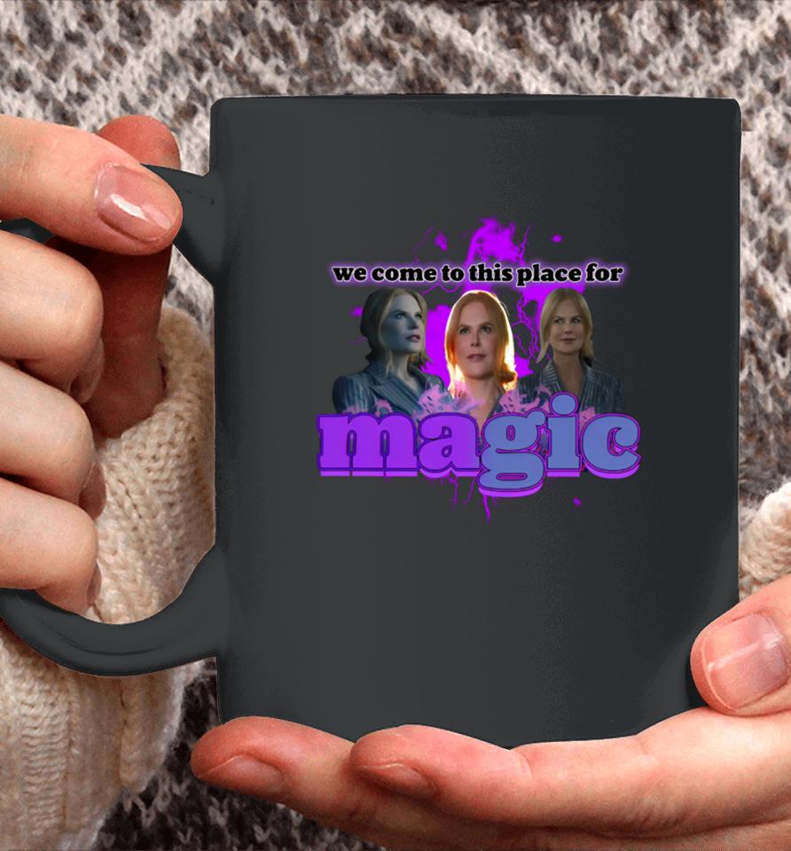 We Come To This Place For Magic Coffee Mug