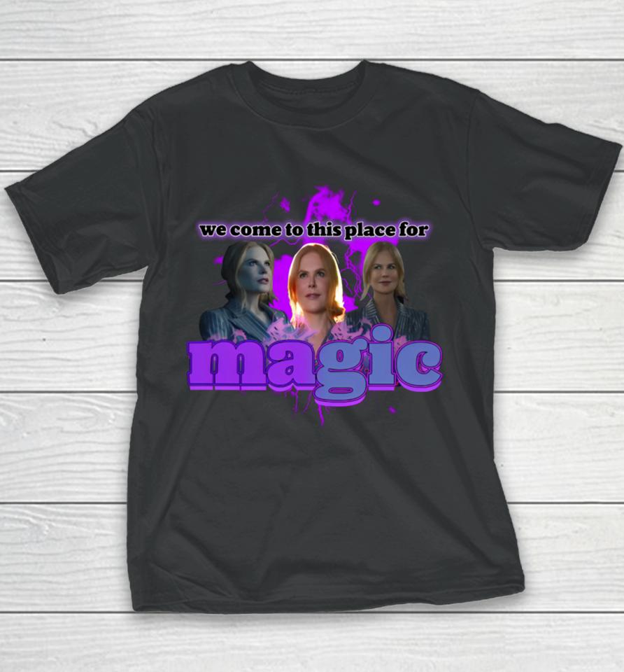 We Come To This Place For Magic Youth T-Shirt