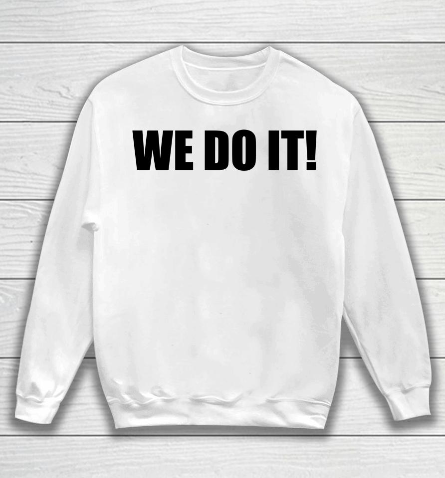We Do It Sweatshirt