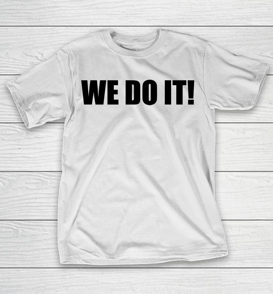 We Do It T-Shirt