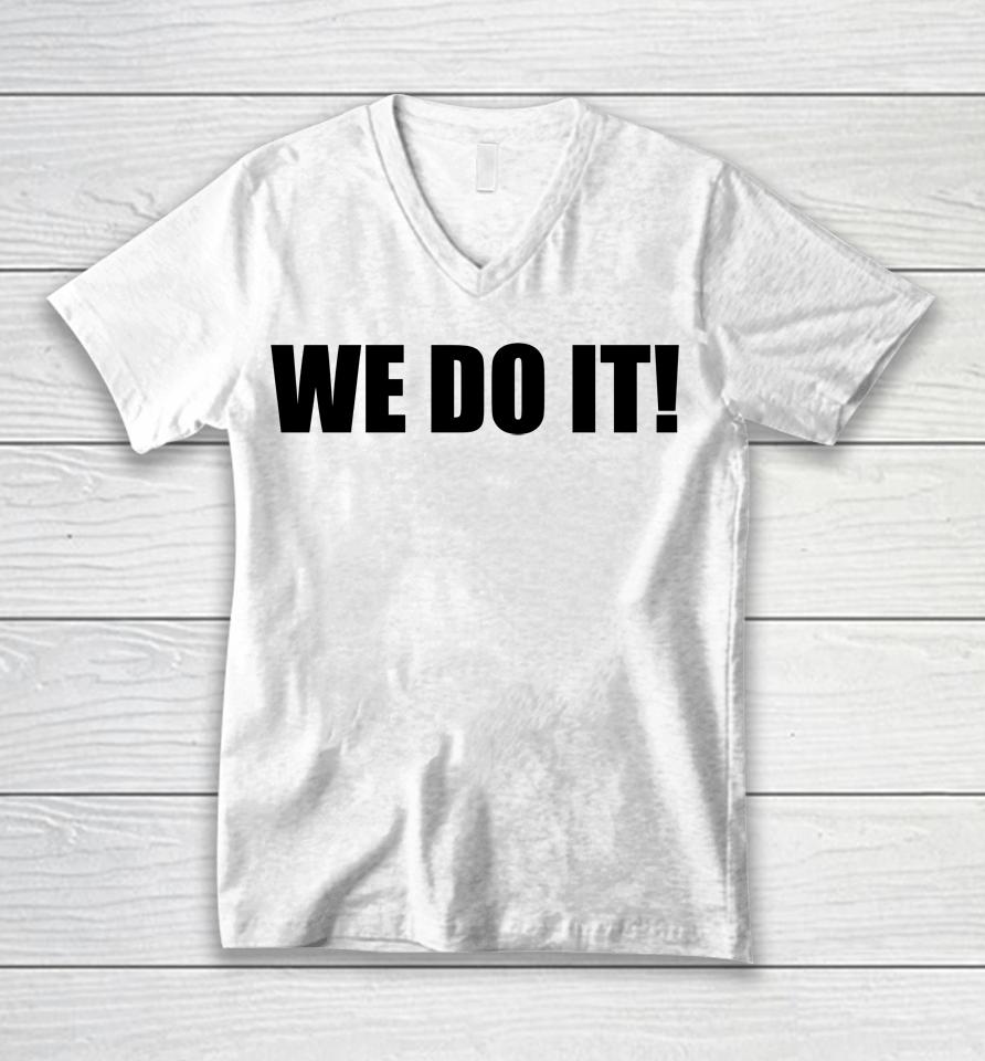 We Do It Unisex V-Neck T-Shirt