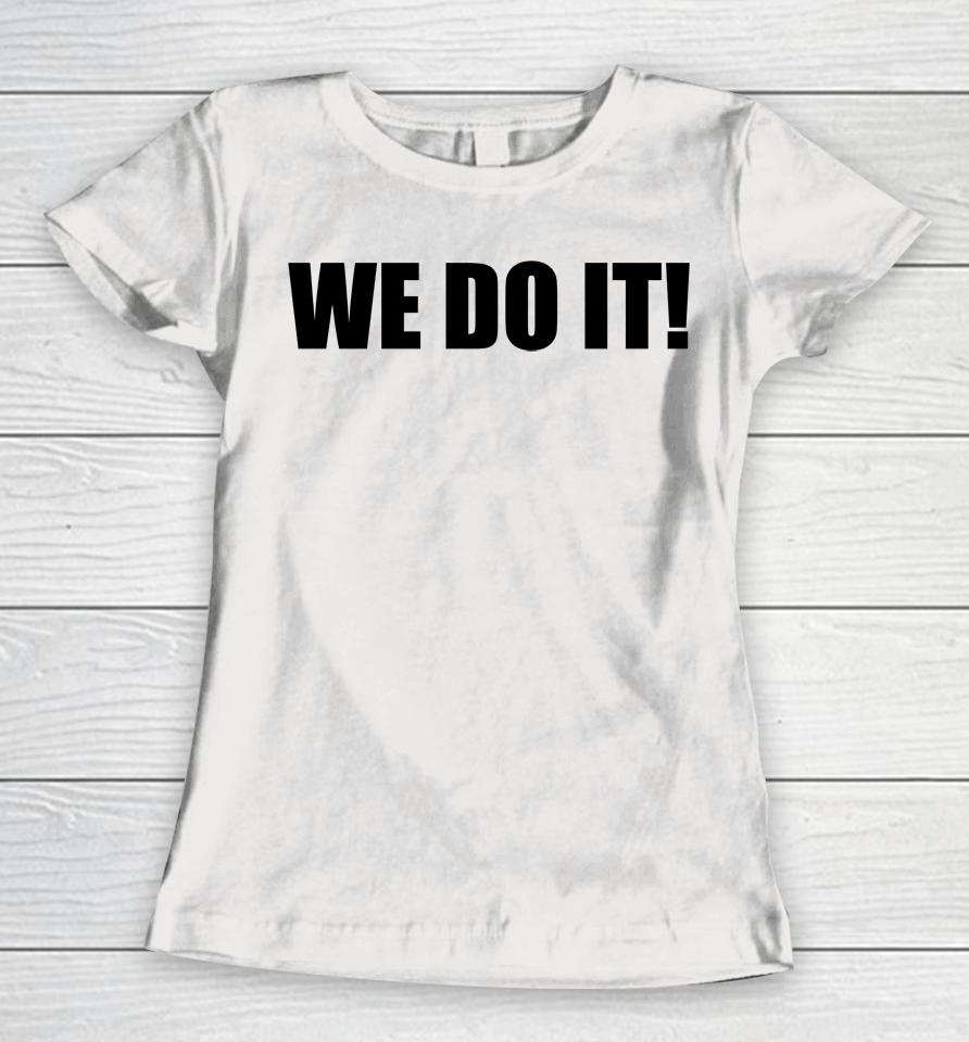 We Do It Women T-Shirt