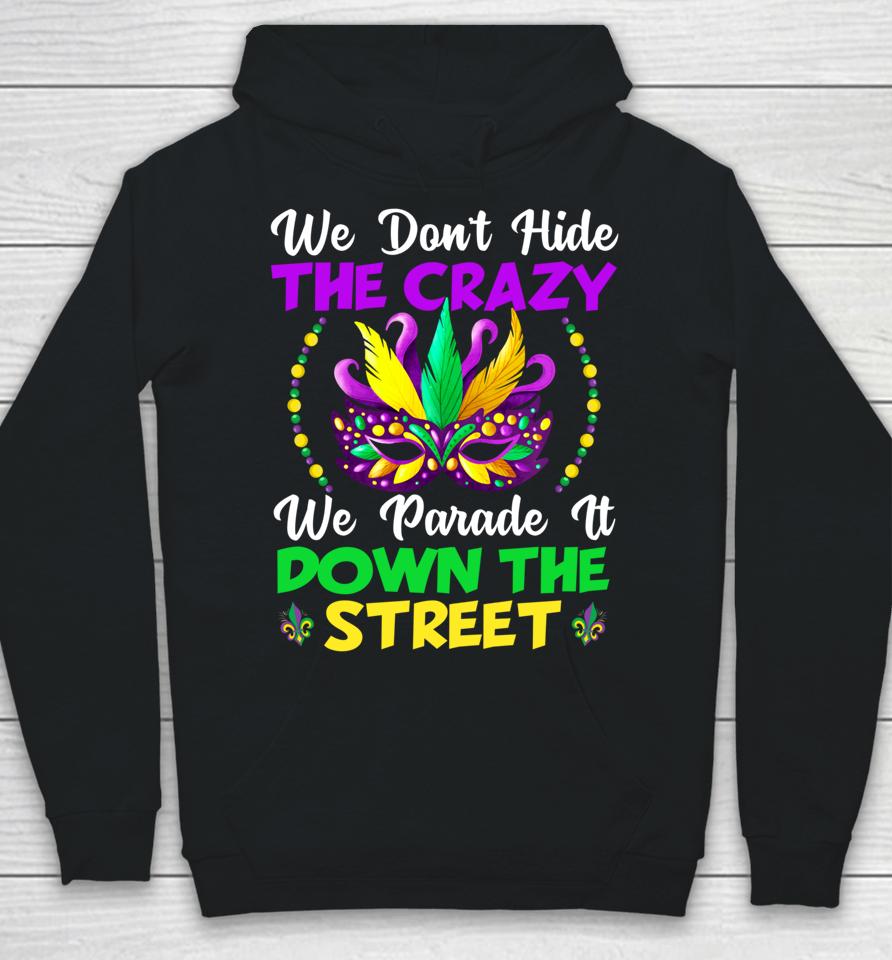 We Don't Hide Crazy We Parade It Down The Street Mardi Gras Hoodie
