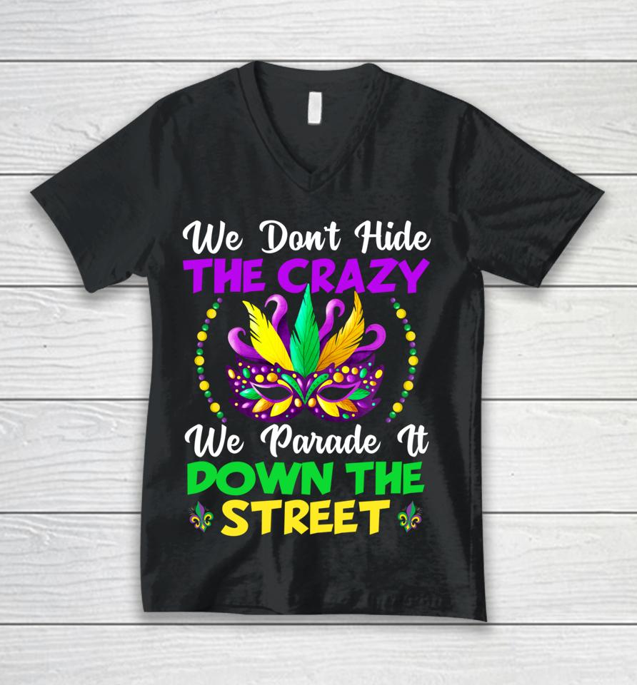 We Don't Hide Crazy We Parade It Down The Street Mardi Gras Unisex V-Neck T-Shirt