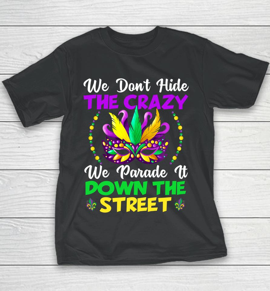 We Don't Hide Crazy We Parade It Down The Street Mardi Gras Youth T-Shirt