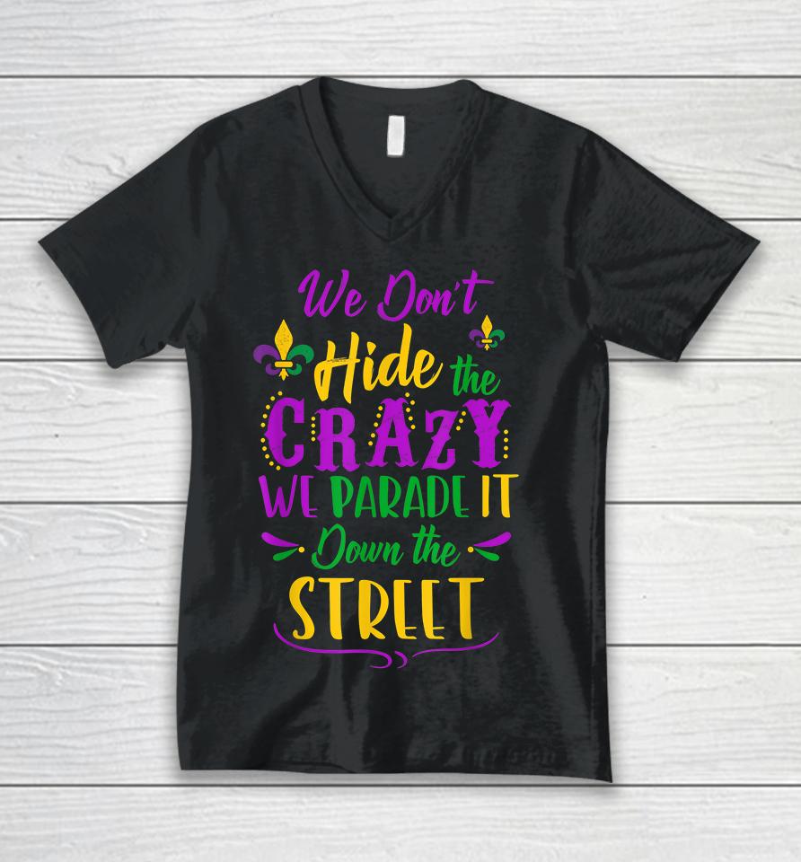 We Don't Hide The Crazy We Parade It Down The Street Mardi Gras Unisex V-Neck T-Shirt