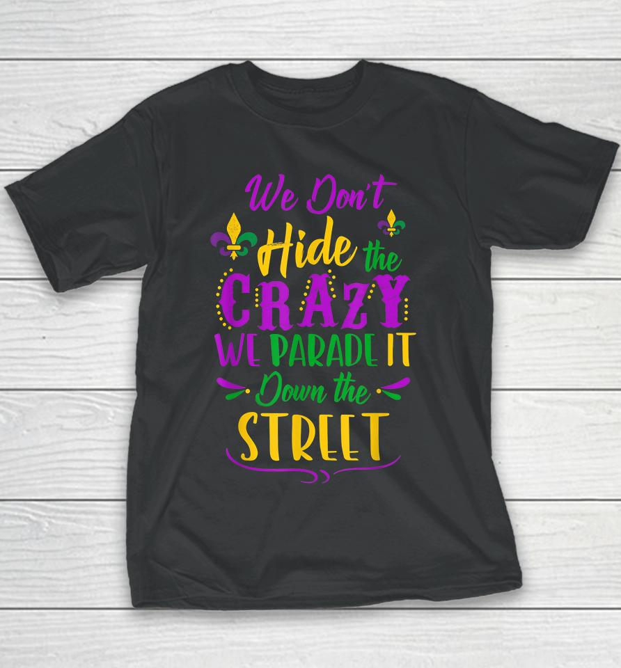 We Don't Hide The Crazy We Parade It Down The Street Mardi Gras Youth T-Shirt