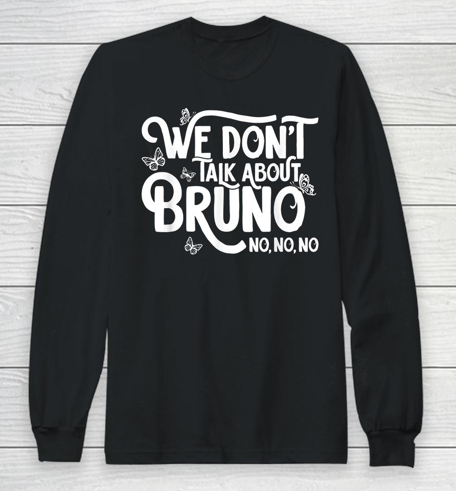 We Don't Talk About Bruno No No Long Sleeve T-Shirt