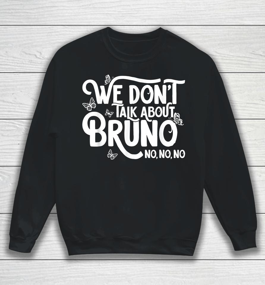 We Don't Talk About Bruno No No Sweatshirt