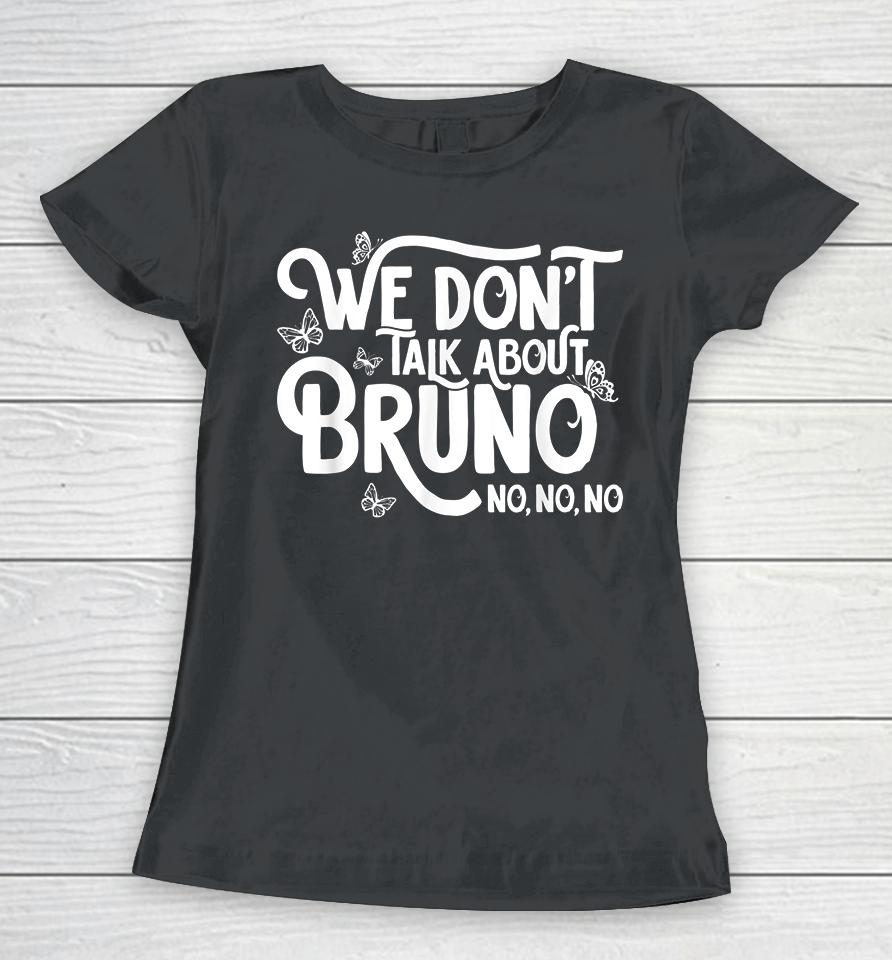 We Don't Talk About Bruno No No Women T-Shirt
