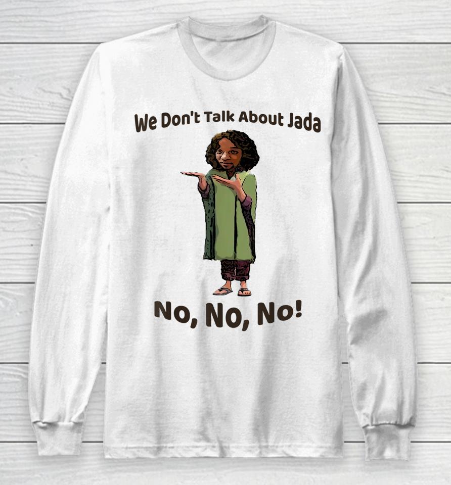We Don't Talk About Jada No No No Long Sleeve T-Shirt
