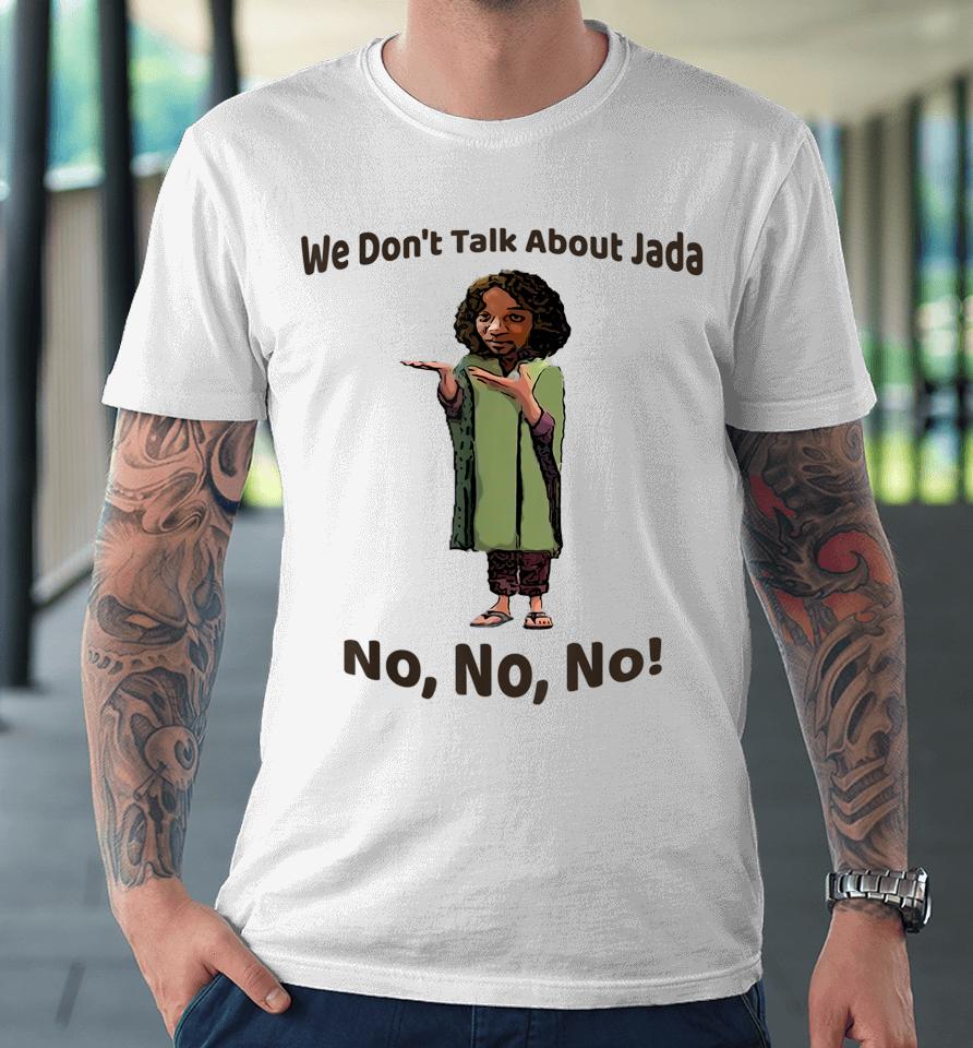 We Don't Talk About Jada No No No Premium T-Shirt