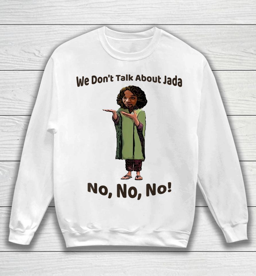We Don't Talk About Jada No No No Sweatshirt