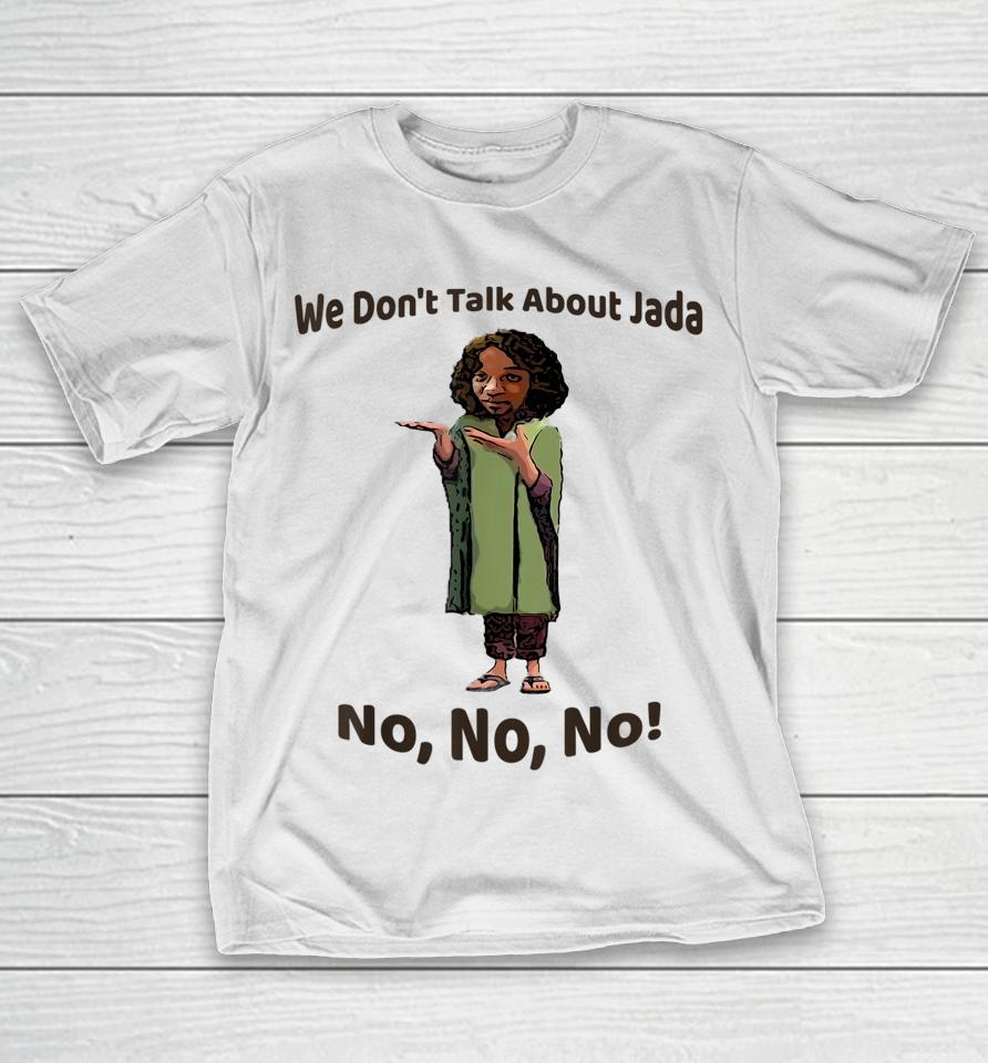We Don't Talk About Jada No No No T-Shirt