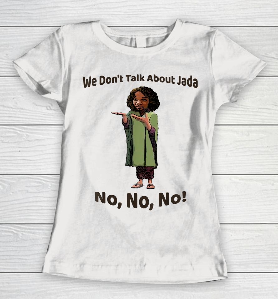 We Don't Talk About Jada No No No Women T-Shirt
