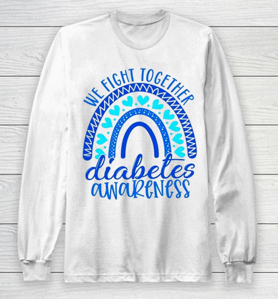We Fight Together Diabetes Awareness Long Sleeve T-Shirt