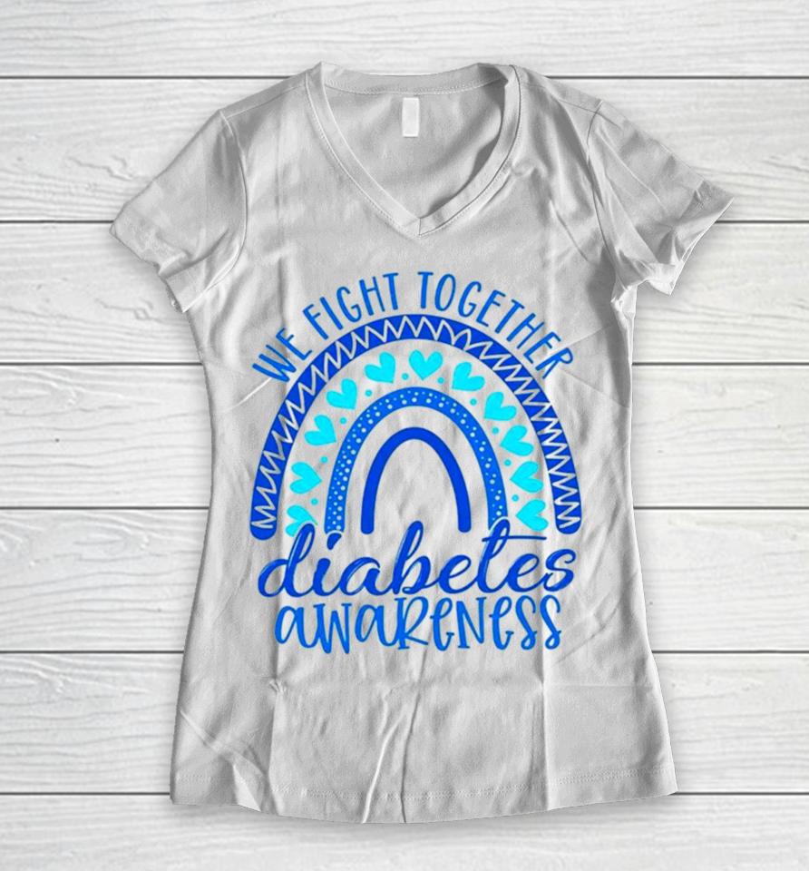 We Fight Together Diabetes Awareness Women V-Neck T-Shirt