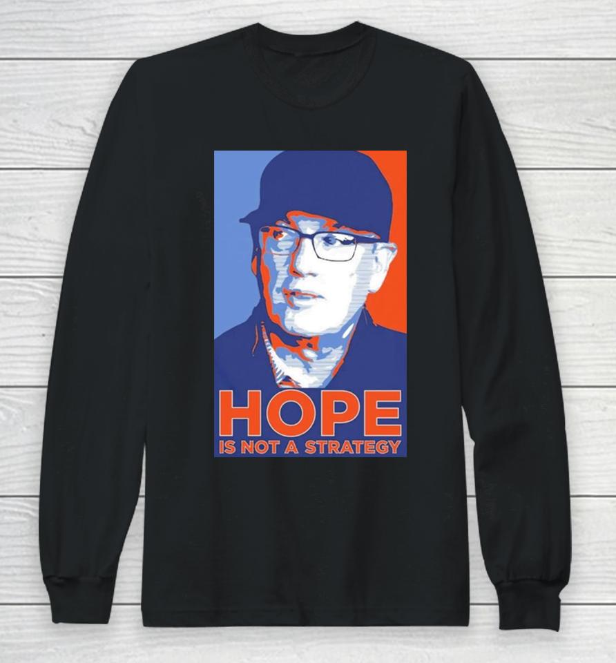 We Gotta Believe Sc Hope Is Not A Strategy Long Sleeve T-Shirt