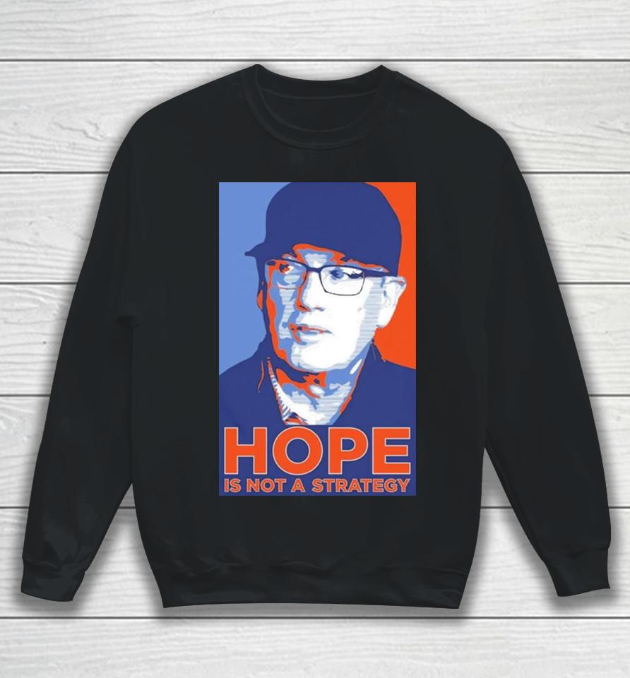 We Gotta Believe Sc Hope Is Not A Strategy Sweatshirt